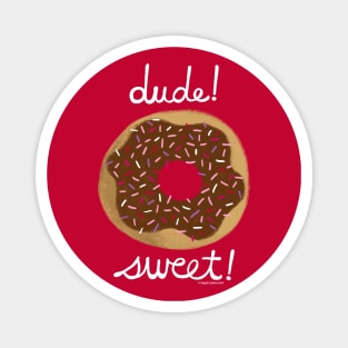 Dude Sweet - Dude Where's My Car donut illustration Magnet